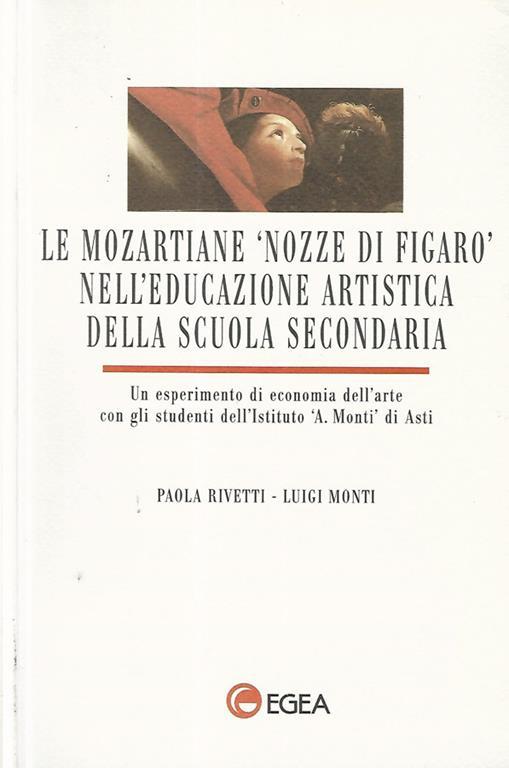 Le mozartiane nozze di Figaro nell'educazione artistica della scuola secondaria. Un esperimento di economia dell'arte con gli studenti dell'Istituto A. Monti di Asti - copertina