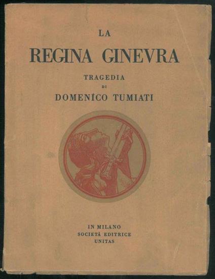 La regina Ginevra. Tragedia - Domenico Tumiati - copertina