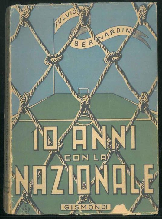 Dieci anni con la nazionale. Prefazione di Carlin - Fulvio Bernardini - copertina