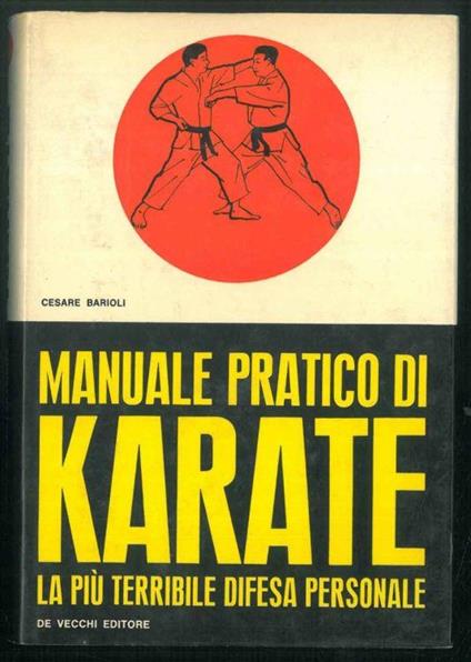 Manuale pratico di karate. La più terribile difesa personale - Cesare Barioli - copertina