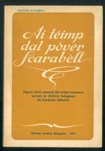 Ai teimp dal pover Scarabell. Figure, fatti, minuzie del tempo trascorso narrati in dialetto bolognese. A cura e con note di Gaetano Marchetti