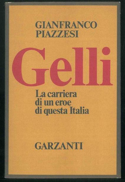Gelli. La carriera di un eroe di questa Italia - Gianfranco Piazzesi - copertina