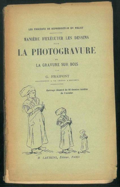 Manière d'exécuter les dessins pour la photogravure et la gravure sur bois. Ouvrage accompagné de 50 dessins inédits de l'auter - G. Fraipont - copertina