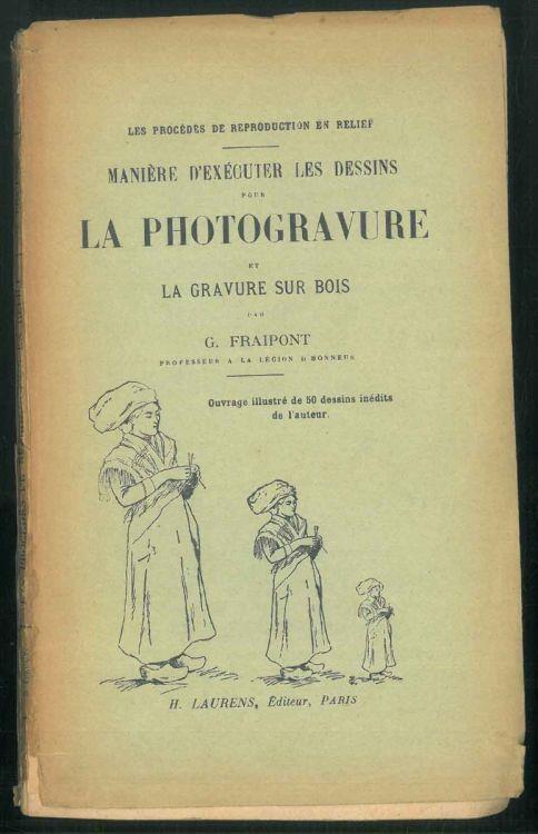Manière d'exécuter les dessins pour la photogravure et la gravure sur bois. Ouvrage accompagné de 50 dessins inédits de l'auter - G. Fraipont - copertina