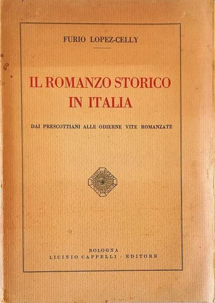 Il romanzo storico in Italia Dai prescottiani alle odierne vite romanzate - Furio Lopez-Celly - copertina