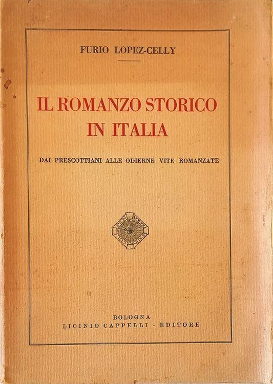 Il romanzo storico in Italia Dai prescottiani alle odierne vite romanzate - Furio Lopez-Celly - copertina