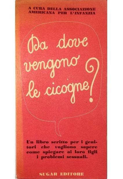 Da dove vengono le cicogne? Un libro scritto per i genitori che vogliono sapere come spiegare ai loro figli i problemi sessuali - copertina