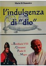 L' indulgenza di «dio» Da Bonifacio VIII a Giovanni Paolo II ...tra Fede e Diritto! dall'eremo alla parrocchia, per le questioni Universali