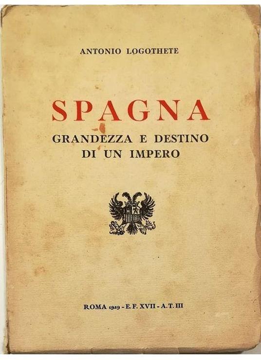 Spagna grandezza e destino di un impero - Antonio Logothete - copertina