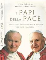 I Papi della pace. L'eredità dei santi Roncalli e Wojtyla per Papa Francesco