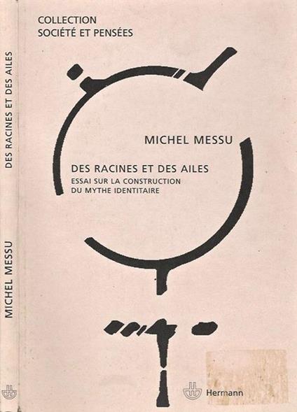 Des Racines Et Des Ailes. essai sur la construction du mythe identitarie - Michel Messu - copertina