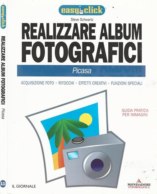 Realizzare album fotografici - Picasa. Acquisizione foto - Ritocchi - Effetti creativi - Funzioni speciali - Steve Schwartz - copertina