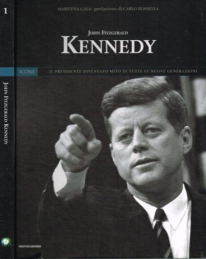 John Fitzgerald Kennedy. Il Presidente Diventato Mito Di Tutte Le Nuove Generazioni - Marilena Gala - copertina