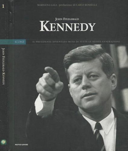 John Fitzgerald Kennedy. Il Presidente diventato mito di tutte le nuove generazioni - Marilina Gala - copertina