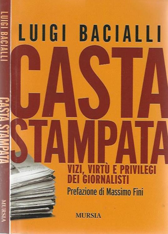 Casta stampata. Vizi, virtù e privilegi dei giornalisti - Luigi Bacialli - copertina