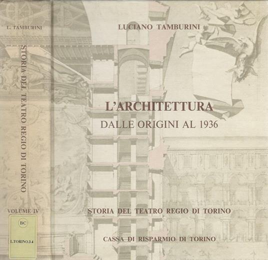 Storia del Teatro Regio di Torino. Vol. IV - L'architettura dalle origini al 1936 - Luciano Tamburini - copertina