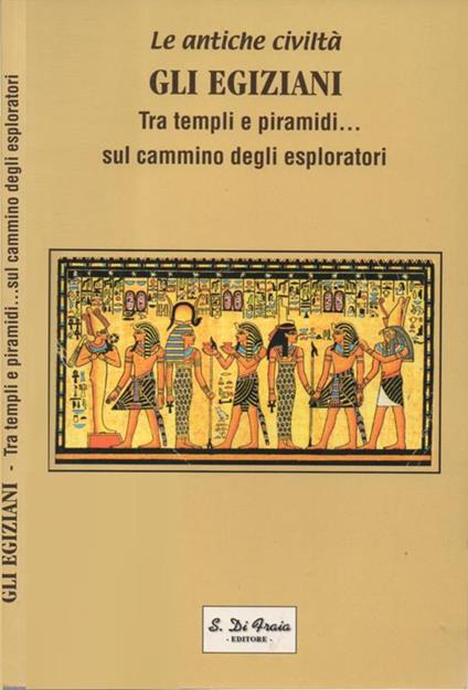 Gli Egiziani. Tra templi e piramidi… sul cammino degli esploratori - copertina