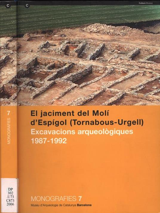 El jaciment del Molì d' Espigol ( Tornabous - Urgell ). Excavacions arqueològiques 1987 - 1992 - Miquel Cura - copertina