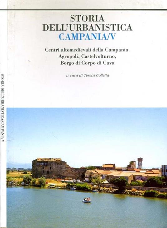 Campania/V. Centri altomedievali della Campania. Agropoli, Castel Volturno, Borgo di Campo di Cava - Teresa Colletta - copertina