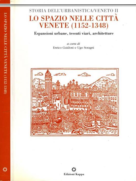Lo Spazio Nelle Città Venete (1152-1348). Espansioni urbane, tessuti viari, architetture - Enrico Guidoni - copertina