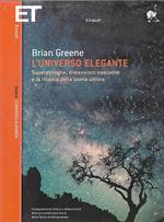 L’universo elegante. Superstringhe, dimensioni nascoste e la ricerca della teoria ultima