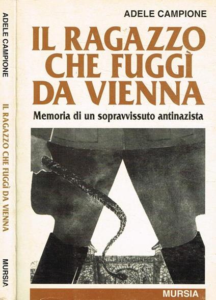 Il ragazzo che fuggì da Vienna. Memoria di un sopravvissuto antinazista - Adele Campione - copertina