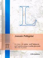 LE Rose E Le Spine Nell'Infanzia,Nell'Adolescenza E Nella Gioventu'. Raccolta Di Poesie