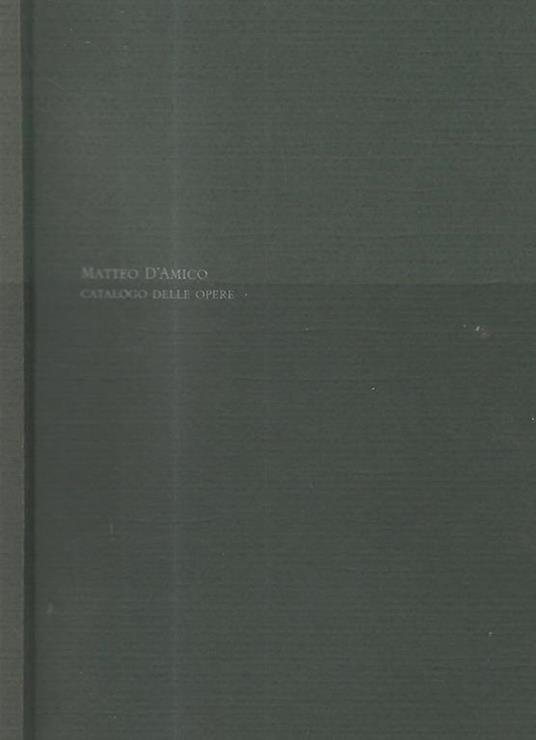 Matteo D'Amico. Catalogo delle opere - copertina
