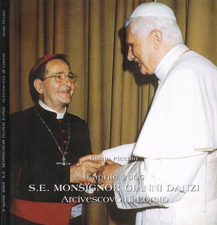 9 Aprile 2005 S.E. Monsignor Gianni Danzi Arcivescovo Di Loreto - Guido Picchio - copertina