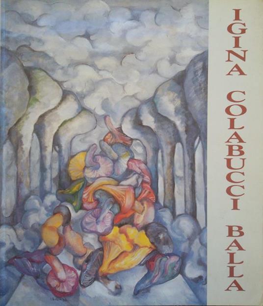 Igina Colabucci Balla. 27 settembre- 18 ottobre 2002 Roma- Tempio di Adriano, Piazza di Pietra - copertina