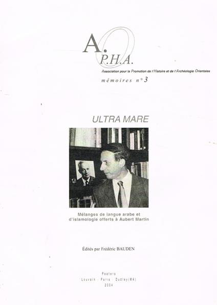 A.P.H.A.O. N.3. Ultramare. Melanges De Langue Arabe Et D'Islamologie Offerts A' Aubert Martin. Estratto Di: Frederic Bauden A Cura Di - copertina