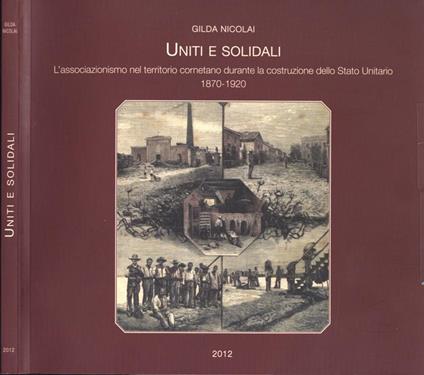 Uniti e solidali. L' associazionismo nel territorio cornetano durante la costruzione dello Stato Unitario 1870 - 1920 - Gilda Nicolai - copertina