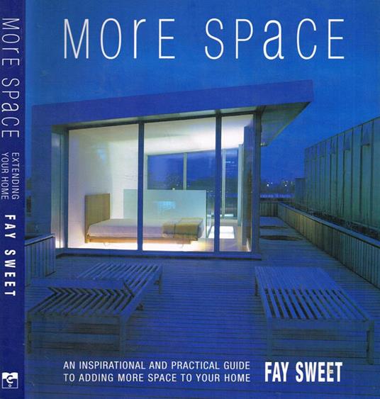 More space. An inspirational and practical guide to adding more space to your home - Fay Sweet - copertina