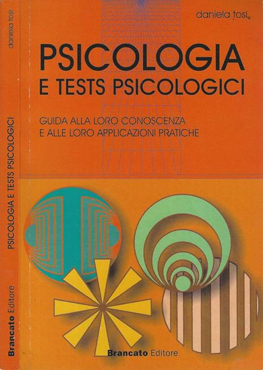 Psicologia e test psicologici. Guida alla loro conoscenza e alle loro applicazioni pratiche - Daniela Tosi - copertina