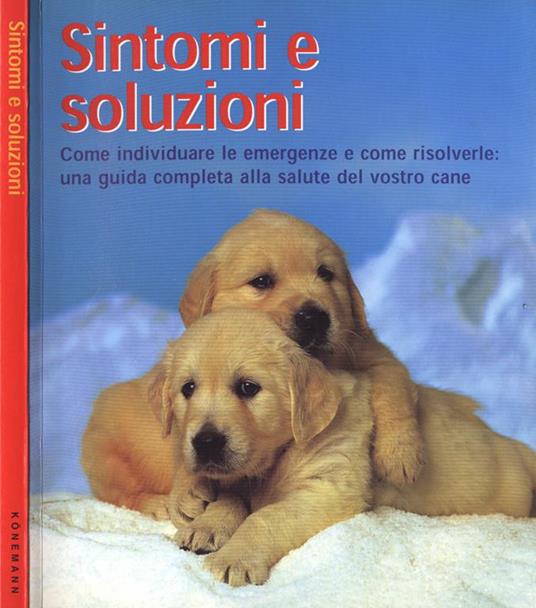 Sintomi e soluzioni. Come individuare le emergenze e come risolverle: una guida completa alla salute del vostro cane - Matthew Hoffman - copertina
