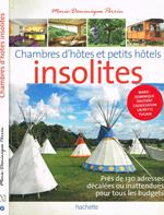 Chambres d'hotes et petits hotels insolites. 124 maisons d'hotes et hotels de charme en France