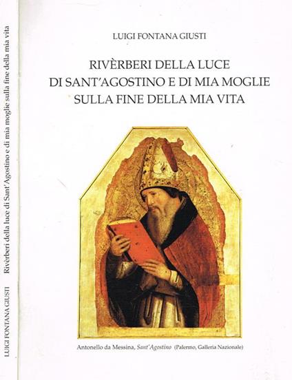 Riverberi Della Luce Di Sant'Agostino E Di Mia Moglie Sulla Fine Della Mia Vita Di: Luigi Fontana Giusti - copertina
