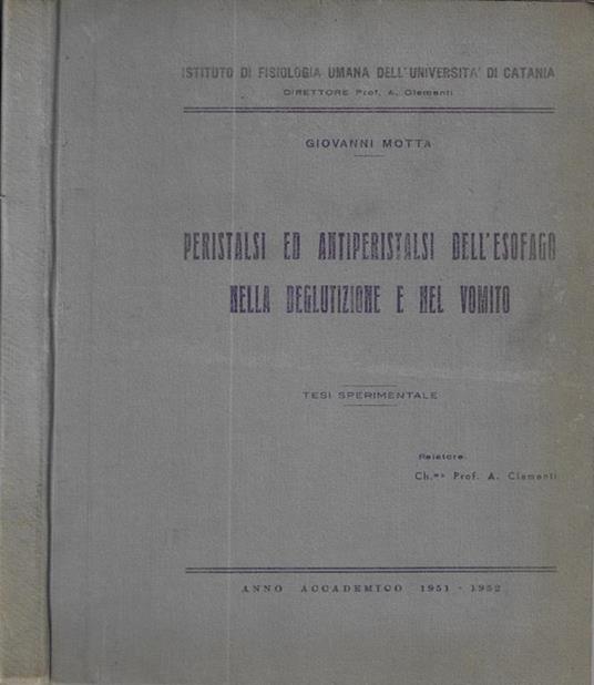 Peristalsi ed antiperistalsi dell'esofago nella deglutizione e nel vomito. Tesi sperimentale - Giovanni Motta - copertina