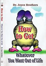 How to Get Whatever You Want Out of Life