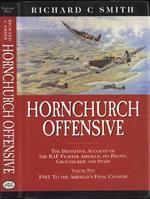 Hornchurch offensive. Vol. II. The Definitive Account of the Raf Fighter Airfield, its Pilots, Groundcrew and Staff - 1941 to the airfield' s final closure