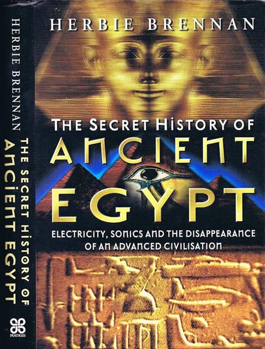 The Secret History of Ancient Egypt. Electricity, Sonics and the Disappearance of an Advanced Civilisation - Herbie Brennan - copertina