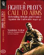 A fighter pilot's call to arms. Defending Britain and France agaist the Luftwaffe, 1940-1942