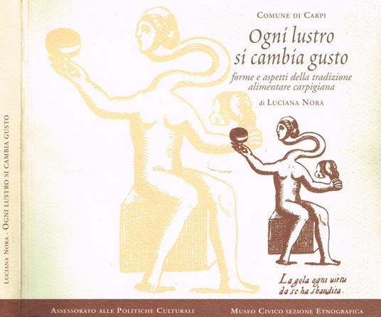 Ogni Lustro Si Cambia Gusto. Forme E Aspetti Della Tradizione Alimentare Carpigiana - Luciana Nora - copertina