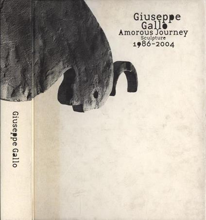 Amorous journey. Sculpture 1986 - 2004 - Giuseppe Gallo - copertina