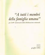 A Tutti I Membri Della Famiglia Umana. Per Il 60°Anniversario Della Dichiarazione Universale