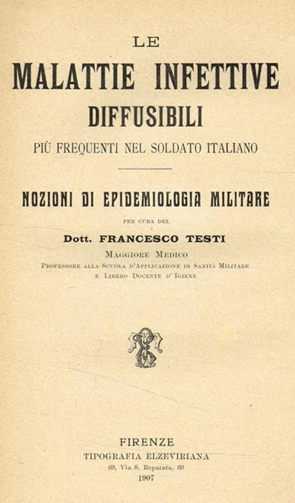 Le malattie infettive diffusibili più frequenti nel soldato italiano. Nozioni di epidemiologia militare - Francesco Testi - copertina