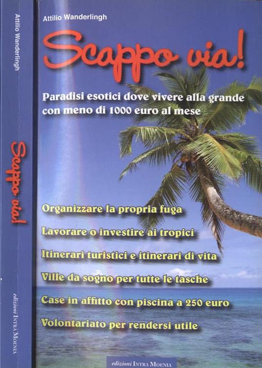 Scappo via!. Paradisi esotici dove vivere alla grande con meno di 1000 euro al mese - Attilio Wanderlingh - copertina