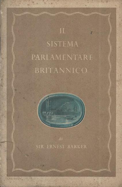 Il sistema parlamentare Britannico - Ernest Barker - copertina