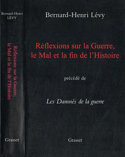 Reflexions Sur La Guerre, Le Mal Et La Fin De L'Histoire. Precede' De Les Damnes De La Guerre - Bernard-Henri Lévy - copertina