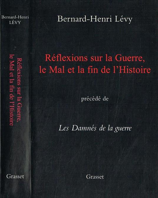 Reflexions Sur La Guerre, Le Mal Et La Fin De L'Histoire. Precede' De Les Damnes De La Guerre - Bernard-Henri Lévy - copertina